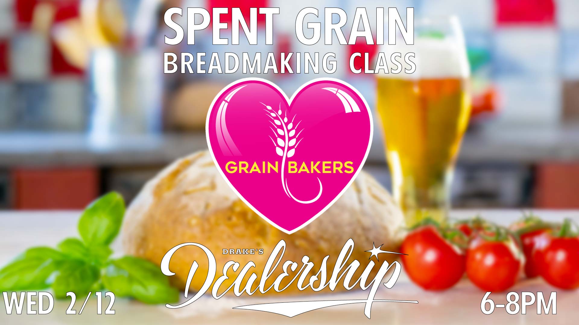 Grainbakers Spent Grain Breadmaking Class Wednesday, February 12th 6-8pm at Drake's Dealership