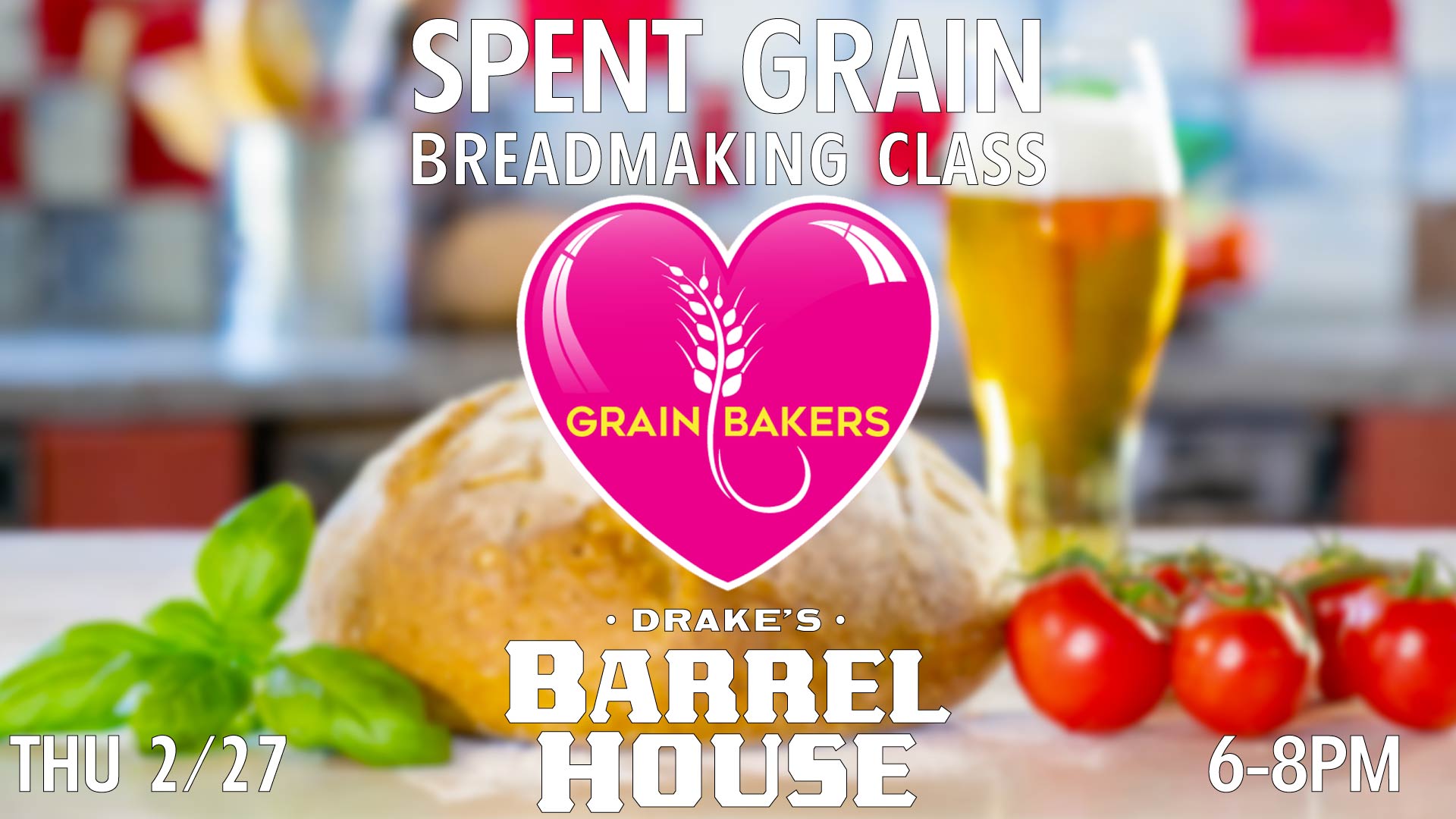 Grainbakers Spent Grain Breadmaking Class Thursday, February 27th 6-8pm at Drake's Barrel House