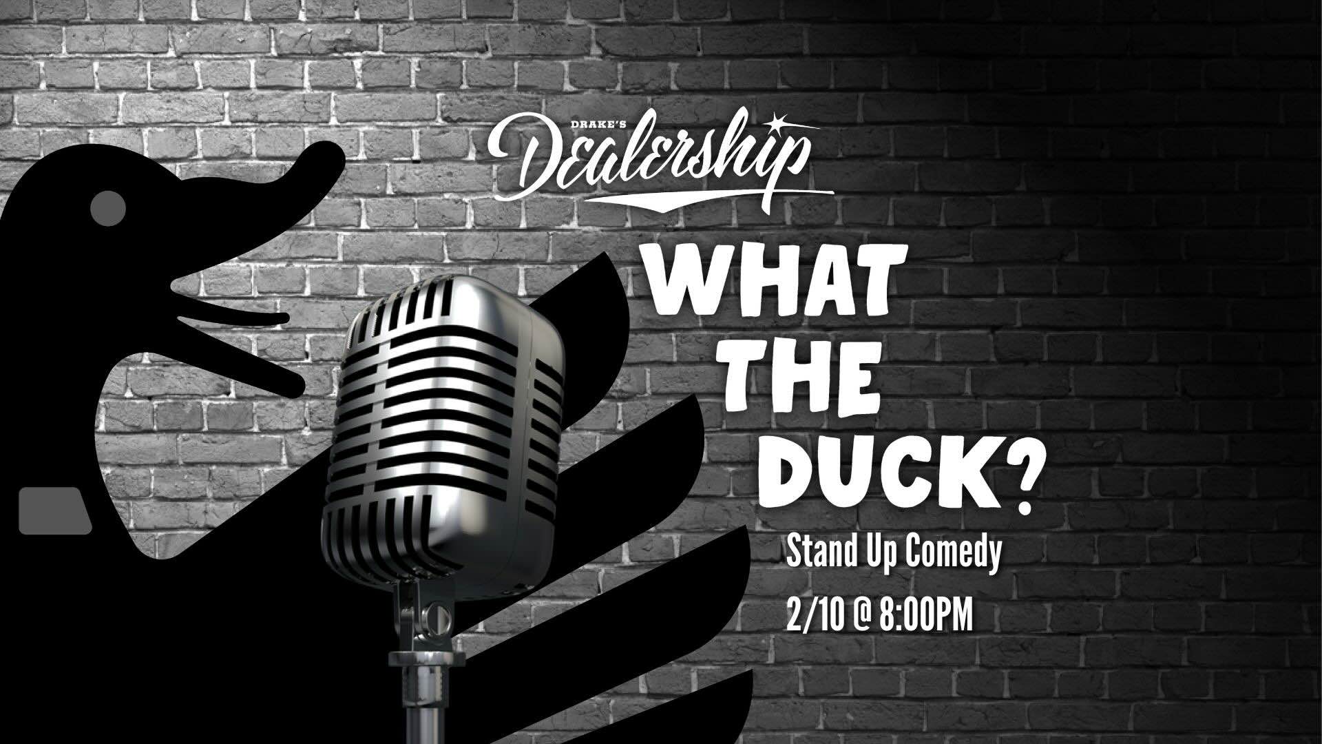 What The Duck Stand Up Comedy Monday, February 10th at Drake's Dealership