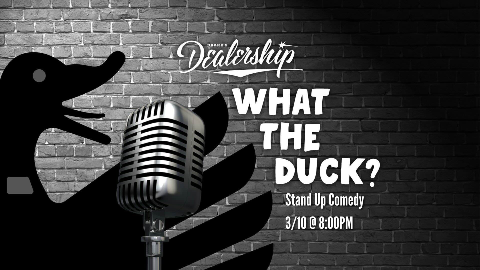 What The Duck Stand Up Comedy Monday, March 10th at Drake's Dealership