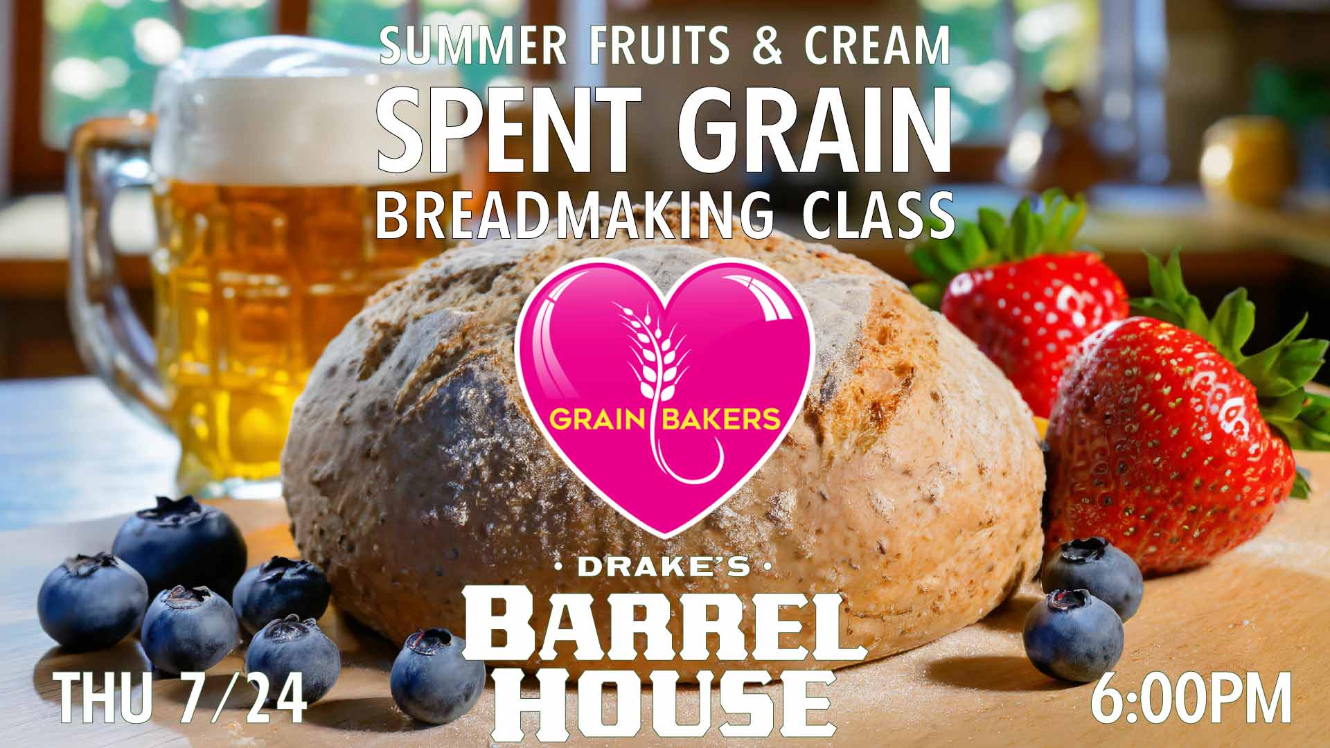 Summer Fruits & Cream Spent Grain Breadmaking Class with Grainbakers at Drake's Barrel House on Thursday, July 24th 6-8pm