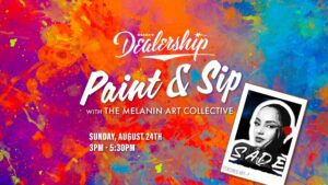 Paint & Sip with The Melanin Art Collective Sunday, August 24th 3-5:30pm at Drake's Dealership