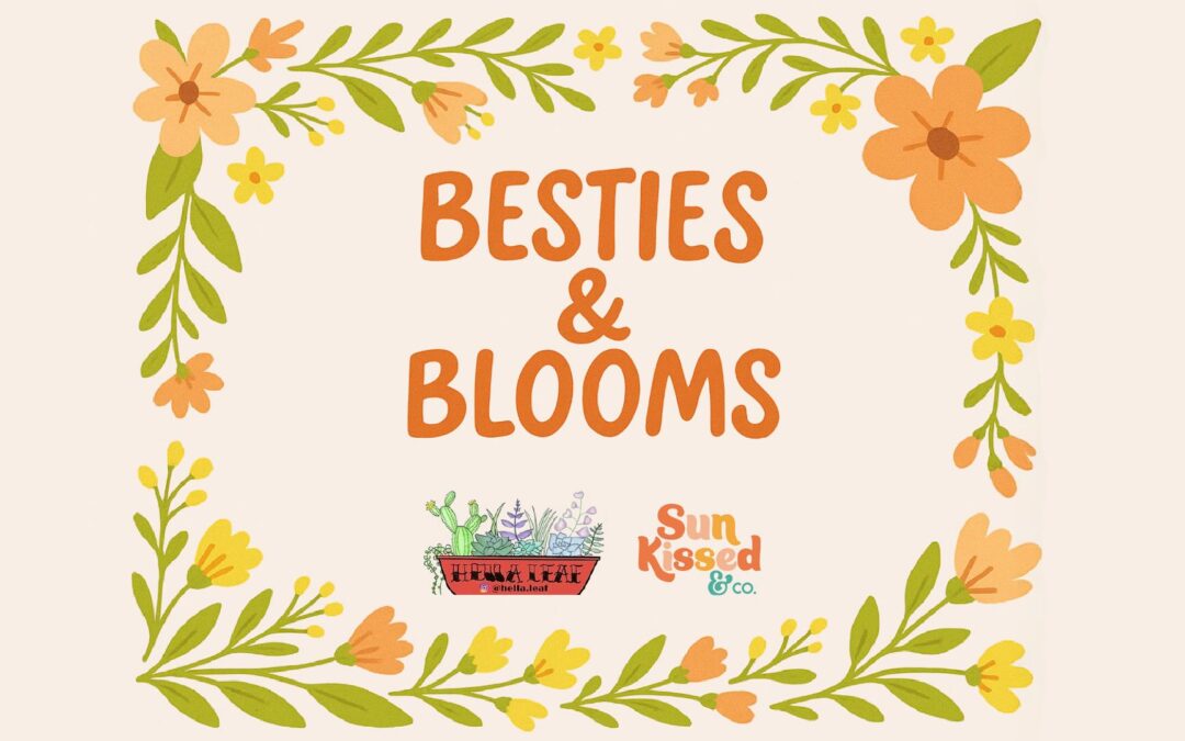 Besties & Blooms
