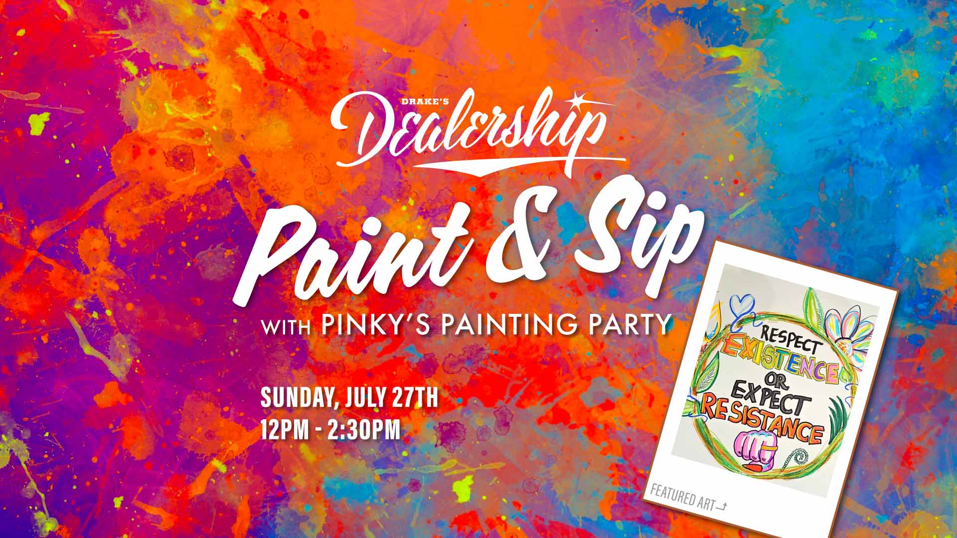 Respect Existence or Expect Resistance Painting Paint & Sip Party with Pinky Sunday, July 27th 12-2:30pm at Drake's Dealership