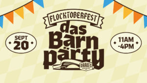 Flocktoberfest Das Barn Party on Saturday, September 20th 11am-4pm at Drake's: The Barn