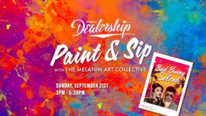 Paint & Sip with The Melanin Art Collective on Sunday, September 21st 3-5:30pm at Drake's Dealership
