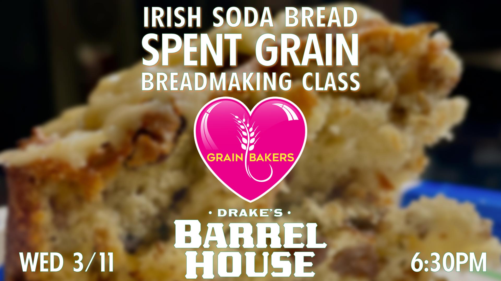 Grainbakers Irish Soda Breadmaking Class Wednesday, March 11th at Drake's Barrel House