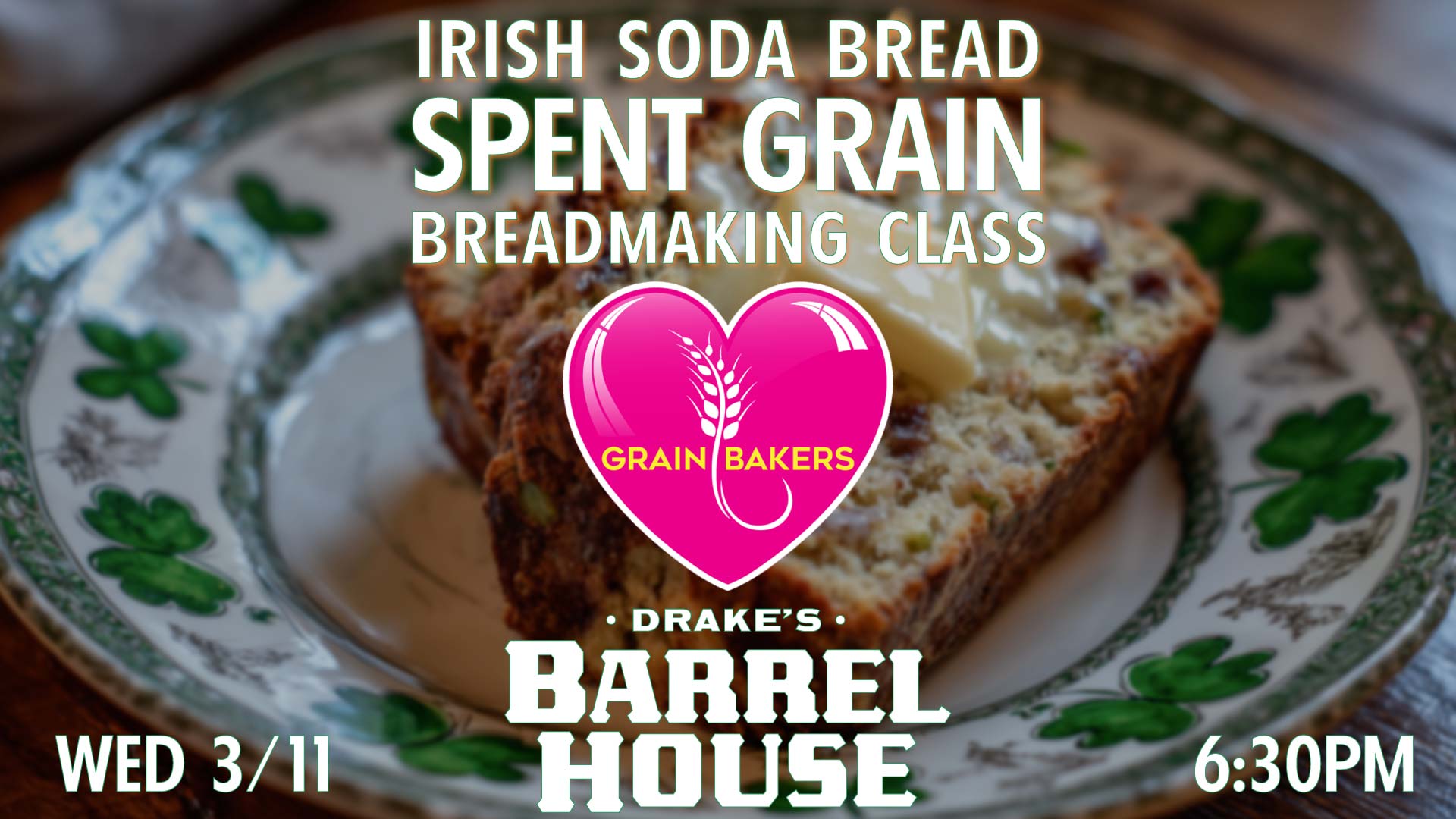 Grainbakers Irish Soda Breadmaking Class Wednesday, March 11th at Drake's Barrel House