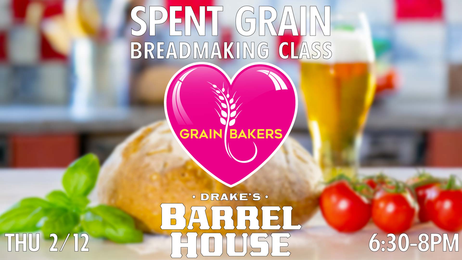 Grainbakers Spent Grain Breadmaking Class Thursday, February 12th 6:30-8pm at Drake's: Barrel House