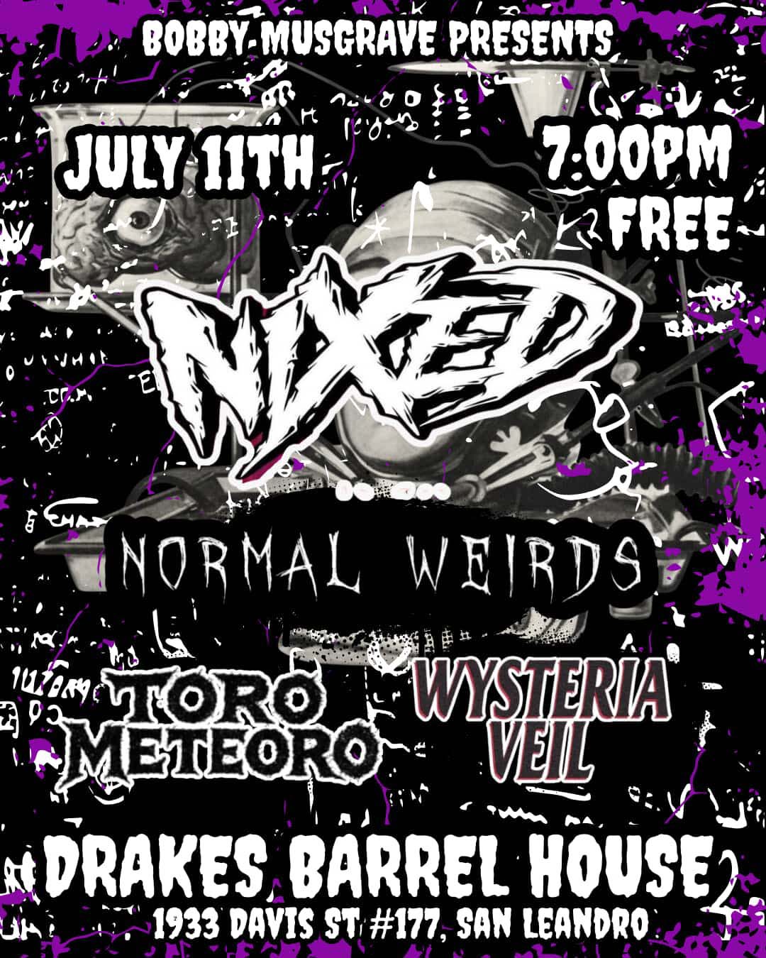 Bobby Musgrave Presents San Leandro Riffs with Nixed, Normal Weirds, Toro Meteoro, and Wysteria Veil on Saturday, July 11th 7pm at Drake's Barrel House