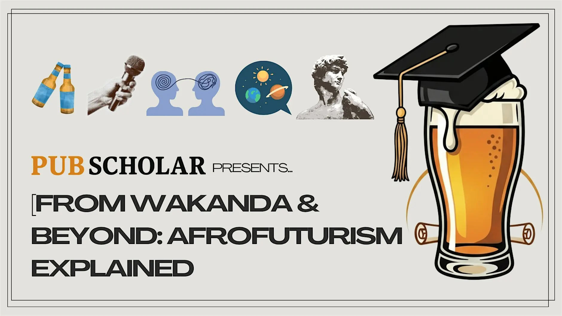 Pub Scholar Presents: From Wakanda & Beyond: Afrofuturism Explained