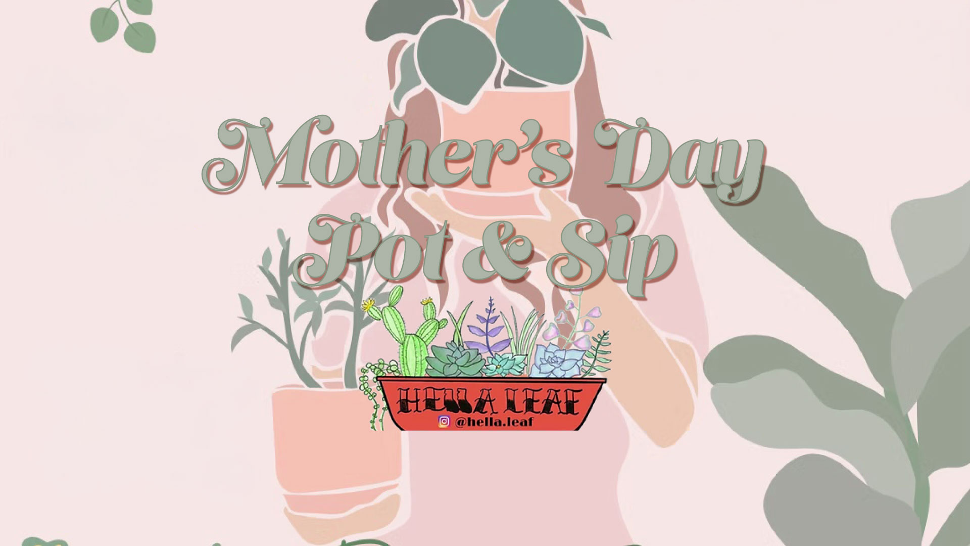 Mother's Day Pot & Sip Workshop with Hella Leaf
